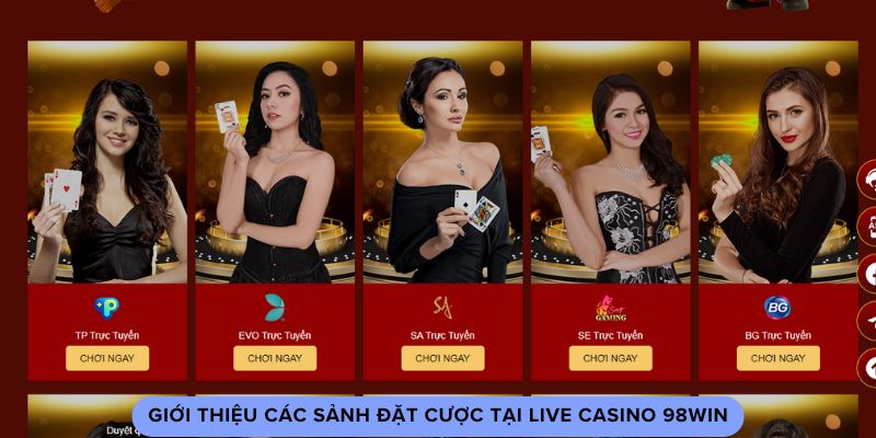 Giới thiệu các sảnh đặt cược tại live casino 98win