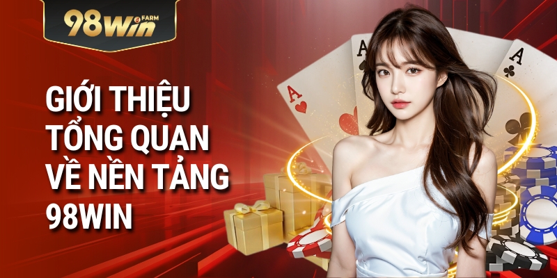 Giới thiệu tổng quan về nền tảng 98win