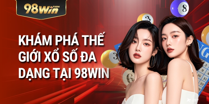 Khám Phá Thế Giới Xổ Số Đa Dạng Tại 98win 